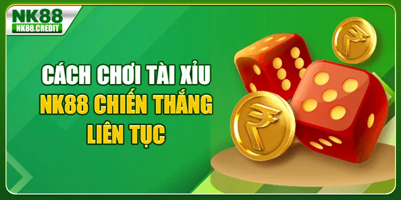 Cách chơi tài xỉu nk88
