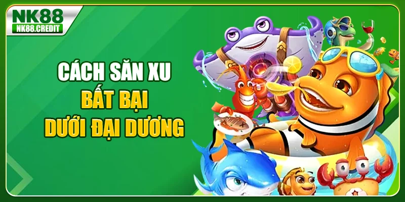 Cách săn xu bất bại dưới đại dương