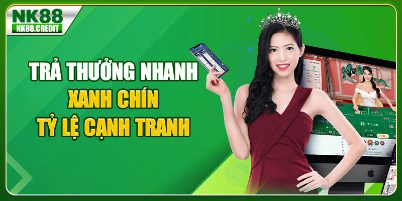 Trả thưởng nhanh, xanh chín - Tỷ lệ cạnh tranh