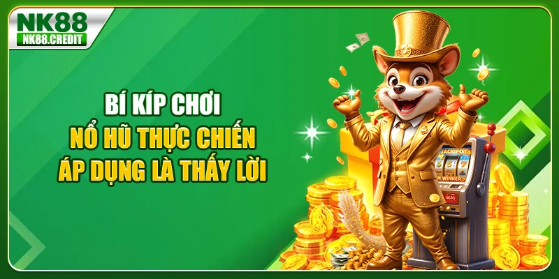 Bí kíp chơi nổ hũ thực chiến