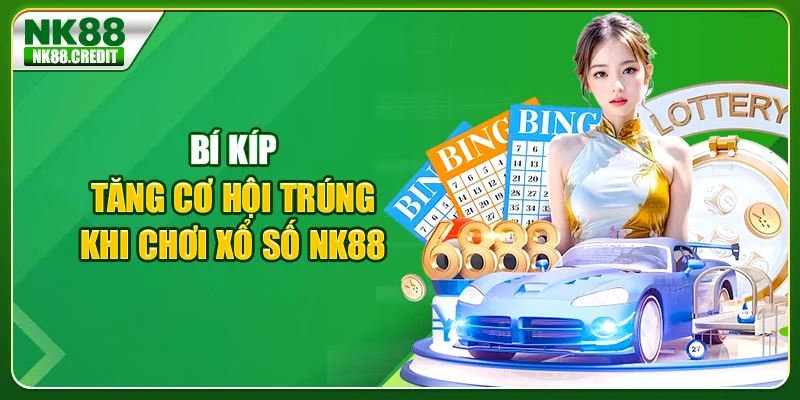 Bí kíp tăng cơ hội trúng khi chơi xổ số Nk88