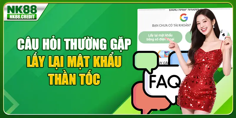 Câu hỏi thường gặp - Lấy lại mật khẩu thần tốc