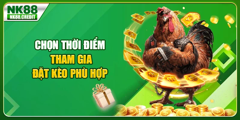 Chọn thời điểm tham gia đặt kèo phù hợp