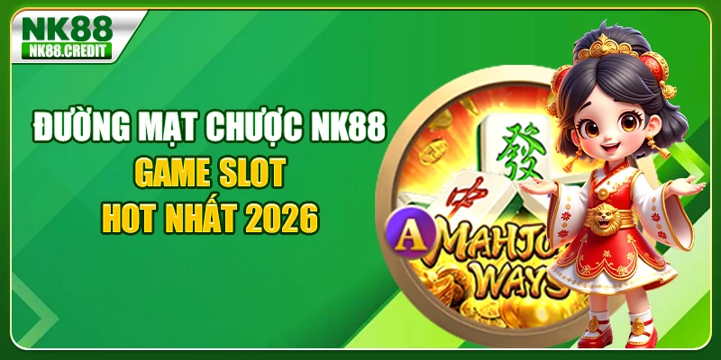 Đường Mạt Chược NK88 - Game slot hot nhất 2026