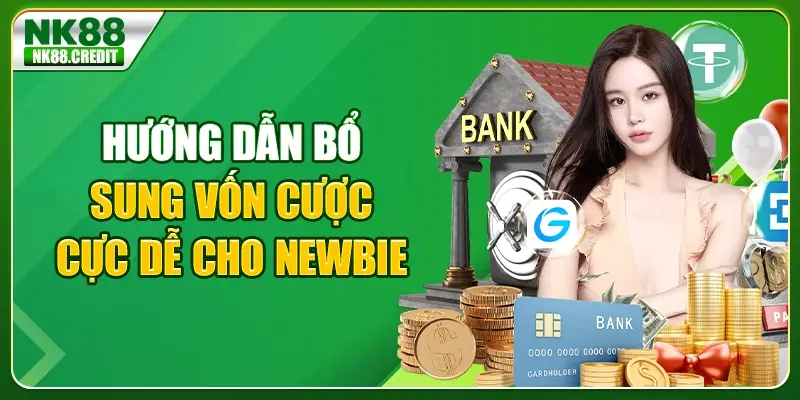Hướng dẫn bổ sung vốn cược cực dễ cho newbie