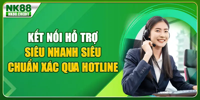 Kết nối hỗ trợ siêu nhanh siêu chuẩn xác qua hotline