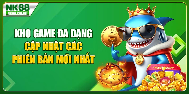 Kho game đa dạng, cập nhật các phiên bản mới nhất