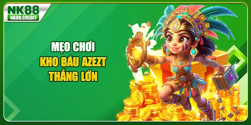 Mẹo chơi kho báu Azezt