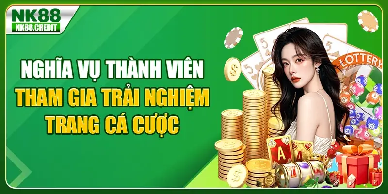 Nghĩa vụ thành viên tham gia trải nghiệm trang cá cược