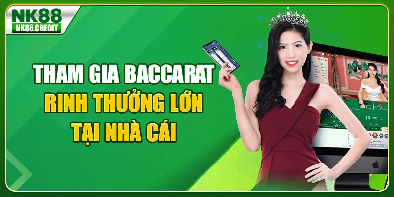 Tham gia Baccarat rinh thưởng lớn tại nhà cái