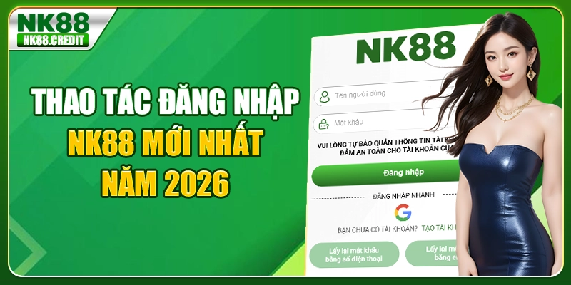 Thao tác đăng nhập NK88 mới nhất năm 2026