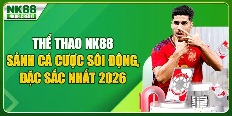 Thể thao NK88 sảnh cược sôi động