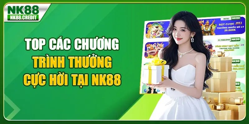 Top các chương trình thưởng cực hời tại NK88
