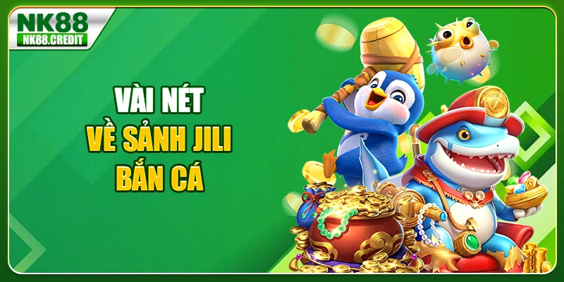 Vài nét về sảnh JILI bắn cá